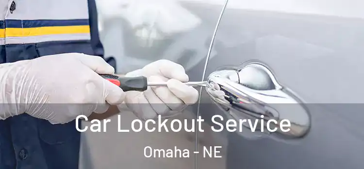 Car Lockout Service Omaha - NE
