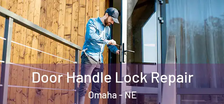 Door Handle Lock Repair Omaha - NE