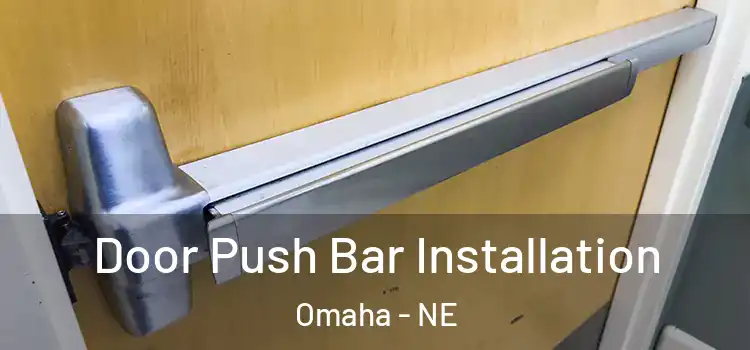 Door Push Bar Installation Omaha - NE