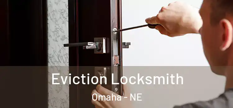 Eviction Locksmith Omaha - NE