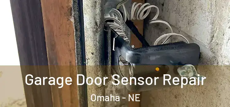 Garage Door Sensor Repair Omaha - NE