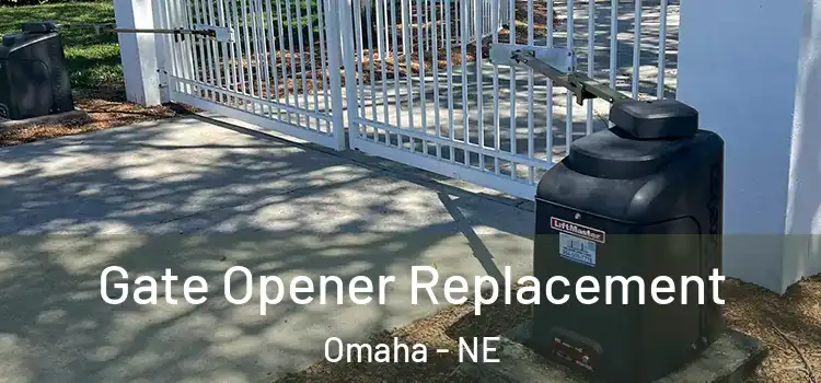 Gate Opener Replacement Omaha - NE