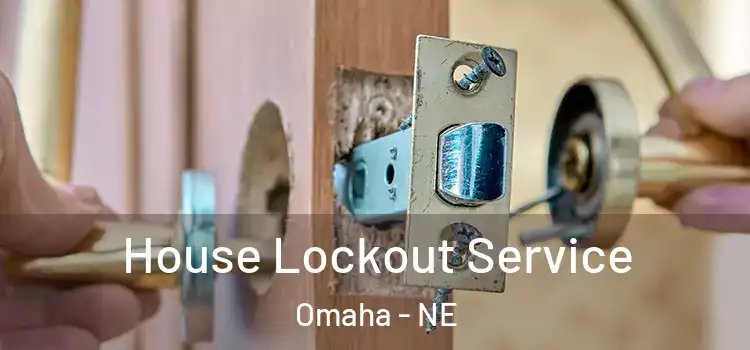 House Lockout Service Omaha - NE