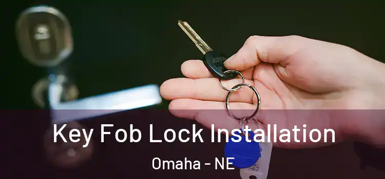 Key Fob Lock Installation Omaha - NE