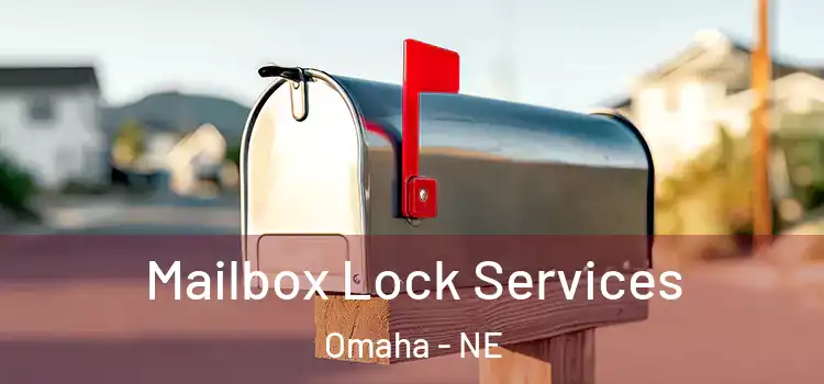 Mailbox Lock Services Omaha - NE