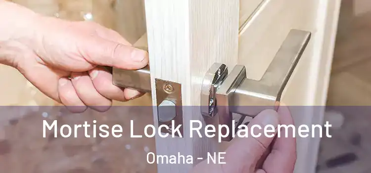 Mortise Lock Replacement Omaha - NE