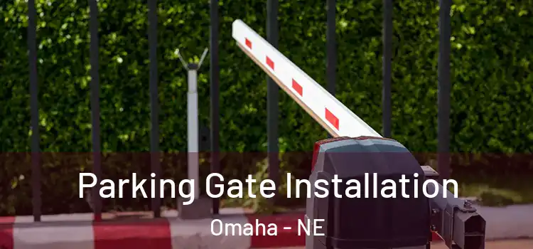 Parking Gate Installation Omaha - NE