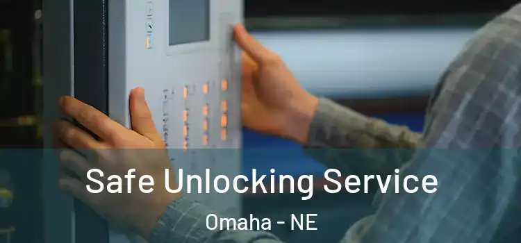 Safe Unlocking Service Omaha - NE