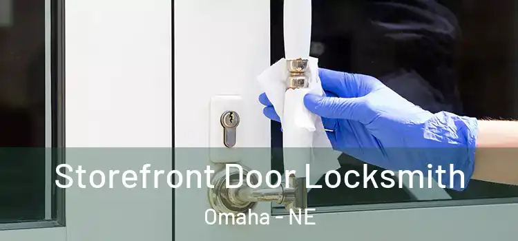 Storefront Door Locksmith Omaha - NE