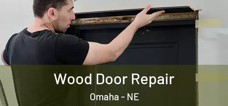Wood Door Repair Omaha - NE
